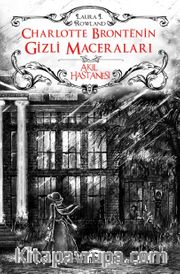 Akıl Hastanesi / Charlotte Bronte’nin Gizli Maceraları (Ciltli)