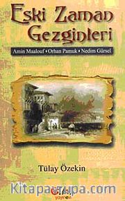 Eski Zaman Gezginleri <br />Amin Maalouf-Orhan Pamuk-Nedim Gürsel
