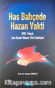 Has Bahçede Hazan Vakti <br /> XVIII. Yüzyıl Son Klasik Dönem Türk Edebiyatı