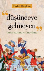 Düşünceye Gelmeyen <br /> Tanrı Sorunu ve Mevlana