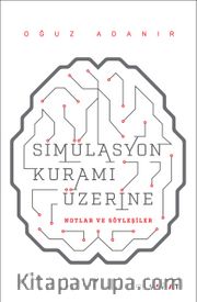 Simülasyon Kuramı Üzerine Notlar ve Söyleşiler