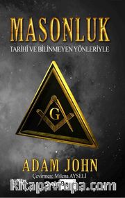 Masonluk <br /> Tarihi ve Bilinmeyen Yönleriyle