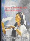 Türk'ü Anlamak için Türk'ü Dinleyin