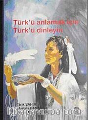 Türk'ü Anlamak için Türk'ü Dinleyin