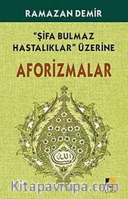 Şifa Bulmaz Hastalıklar Üzerine Aforizmalar