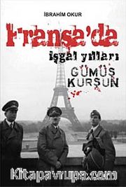 Fransa'da İşgal Yılları / Gümüş Kurşun