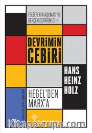 Devrimin Cebiri : Hegel’den Marx’a <br /> Felsefenin Aşılması ve Gerçekleştirilmesi 1. Cilt