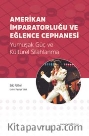 Amerikan İmparatorluğu ve Eğlence Cephanesi <br /> Yumuşak Güç ve Kültürel Silahlanma