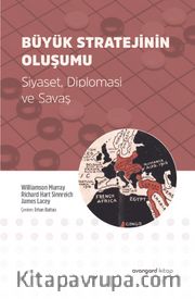 Büyük Stratejinin Oluşumu <br /> Siyaset, Diplomasi ve Savaş