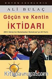 Göçün ve Kentin İktidarı <br /> Milli Görüş'ten Muhafazakar Demokrasi'ye Ak Parti
