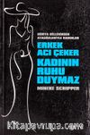 Erkek Acı Çeker Kadının Ruhu Duymaz