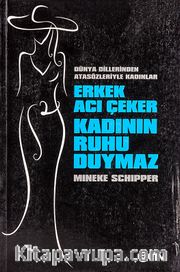 Erkek Acı Çeker Kadının Ruhu Duymaz
