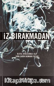 İz Bırakmadan <br /> Dijital Ayakizlerinizi Silip Sırra Kadem Basmanın Yolları