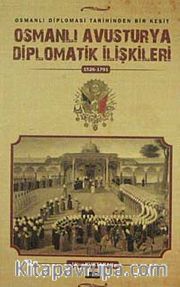Osmanlı Avusturya Diplomatik İlişkileri  (1526-1791) <br /> Osmanlı Diplomasi tarihinden Bir Kesit