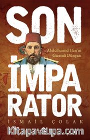Son İmparator <br /> Abdülhamid Han'ın Gizemli Dünyası