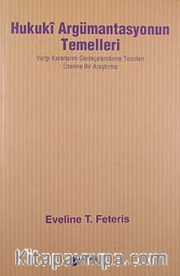 Hukuki Argümantasyonun Temelleri <br /> Yargı Kararlarını Gerekçelendirme Teorileri Üzerine Bir Araştırma