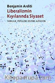 Liberalizmin Kıyılarında Siyaset <br /> Farklılık, Popülizm, Devrim, Siyaset