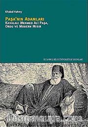 Paşa'nın Adamları <br /> Kavalalı Mehmed Ali Paşa, Ordu ve Modern Mısır