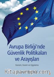 Avrupa Birliği’nde Güvenlik Politikaları ve Arayışları <br /> Kavram, Kuram ve Uygulama