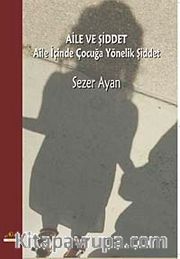 Aile ve Şiddet <br /> Aile İçinde Çocuğa Yönelik Şiddet