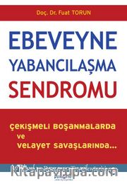 Ebeveyne Yabancılaşma Sendromu <br /> Çekişmeli Boşanmalarda ve Velayet Savaşlarında