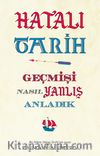 Hatalı Tarih & Geçmişi Nasıl Yanlış Anladık