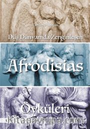 Düş Dünyamda Zenginleşen Afrodisias Öyküleri