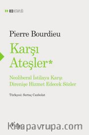 Karşı Ateşler <br /> Neoliberal İstilaya Karşı Direnişe Hizmet Edecek Sözler 