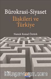 Bürokrasi-Siyaset İlişkileri ve Türkiye
