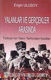 Yalanlar ve Gerçekler Arasında & Türkiye'nin Yakın Tarihinden Kesitler