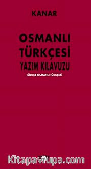 Osmanlı Yazım Kılavuzu <br /> Türkçe-Osmanlı Türkçesi