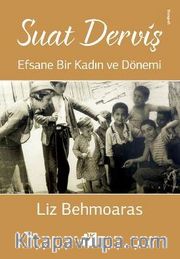 Suat Derviş <br /> Efsane Bir Kadın ve Dönemi