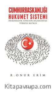 Cumhurbaşkanlığı Hükümet Sistemi <br /> Demokratik Yönetim Biçimlerine Türkiye Katkısı