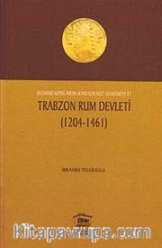 Trabzon Rum Devleti (1204-1461) <br /> Komnenosların Karadeniz Hakimiyeti