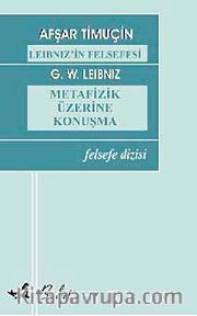 Leibniz'in Felsefesi <br /> Metafizik Üzerine Konuşma