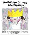 Hastaneye Gitmek İstemiyorum  / Küçük Prenses