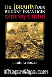 Hz. İbrahim'den Bugüne İnsanlığın Direniş Tarihi