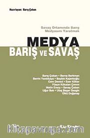 Medya, Barış ve Savaş <br /> Savaş Ortamında Barış Medyasını Yaratmak