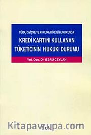 Kredi Kartını Kullanan Tüketicinin Hukuki Durumu