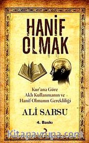 Hanif Olmak <br /> Kuran'a Göre Aklı Kullanmanın ve Hanif Olmanın Gerekliliği