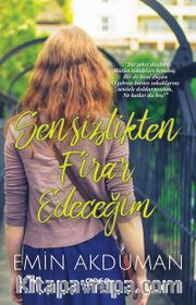 Sensizlikten Firar Edeceğim