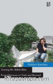 Tracing Dr. Kilisli Rifat: From Ottoman to Turk and Beyond