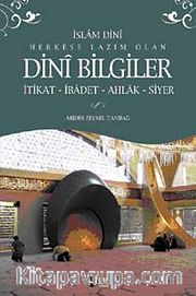 İslam Dini Herkese Lazım Olan Dini Bilgiler <br /> İtikat-İbadet-Ahlak-Siyer