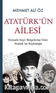 Atatürk’ün Ailesi <br /> Osmanlı Arşiv Belgelerine Göre Atatürk’ün Soykütüğü