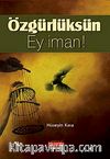Özgürlüksün Ey İman!