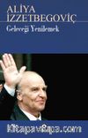 Geleceği Yenilemek Aliya İzzetbegoviç