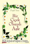 Bir Çiçek Olsaydı Aşk