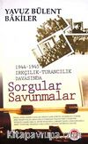 1944-1945 Irkçılık-Turancılık Davasında Sorgular Savunmalar