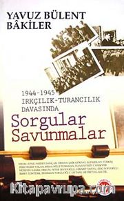 1944-1945 Irkçılık-Turancılık Davasında Sorgular Savunmalar