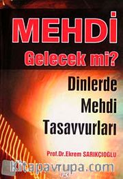 Mehdi Gelecek mi? <br /> Dinlerde Mehdi Tasavvurları
